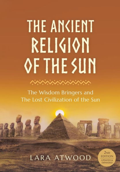 The Ancient Religion of the Sun: The Wisdom Bringers and The Lost Civilization of the Sun