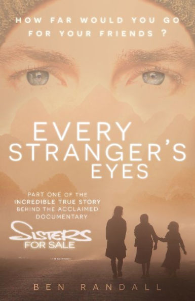 Every Stranger's Eyes: Part one of the incredible true story behind acclaimed 'Sisters for Sale' documentary
