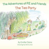 Title: The Adventures of P.E and Friends: The Tea Party, Author: Emilie Claire