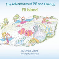 Title: Eli Island: The Adventures of P.E and Friends, Author: Emilie Claire