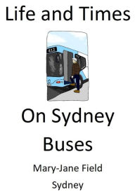 Title: Life and Times on Sydney Buses, Author: Mary-Jane Field