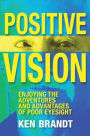 Positive Vision: Enjoying the Adventures and Advantages of Poor Eyesight