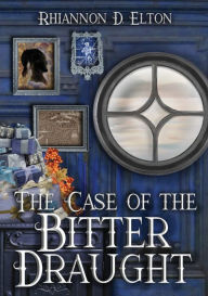 Title: The Case of the Bitter Draught, Author: Rhiannon D Elton