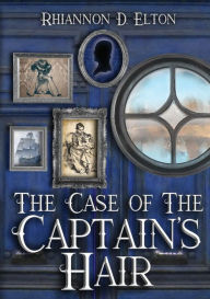 Title: The Case of the Captain's Hair, Author: Rhiannon D Elton