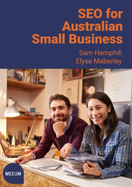 Title: SEO for Australian Small Business: The Essential Search Engine Optimisation Guide for All Small Business in Australia, Author: Sam Hemphill