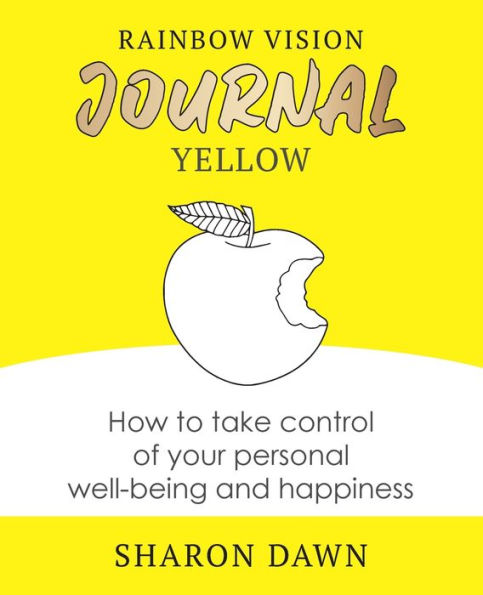 Rainbow Vision Journal YELLOW: How to take control of your personal well-being and happiness