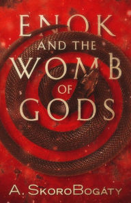 Title: Enok and the Womb of Gods: A Tale of the Antediluvian World, Author: André SkoroBogáty