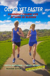 Title: Older Yet Faster: Comment courir vite et sans se blesser, Author: Keith R Bateman