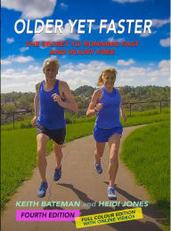 Title: Older Yet Faster: The Secret to Running Fast and Injury Free, Author: Keith Bateman