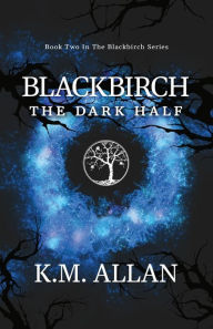 Title: Blackbirch: The Dark Half, Author: K.M. Allan
