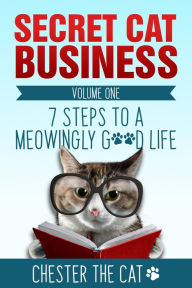 Title: Secret Cat Business: 7 Steps to a Meowingly Good Life, Author: Esther L Daniell