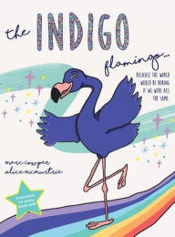 Title: The Indigo Flamingo: Because the world would be boring if we were all the same, Author: Marc Cowper