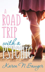 Title: A Road Trip with a Psychic, Author: Karen Sawyer