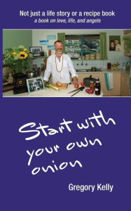 Title: Start With Your Own Onion, Author: Gregory Vincent Kelly