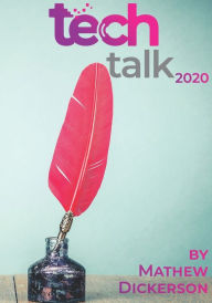 Title: Tech Talk 2020: A collection of the best Tech Talk columns, Author: Mathew Dickerson