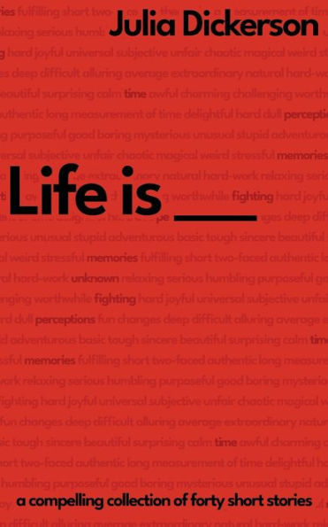 Life is ___: A compelling collection of forty short stories