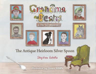 Title: GRANDMA BEANS & THE TALL WELSHMAN: THE ANTIQUE HEIRLOOM SILVER SPOON, Author: STEPHEN ESTELLA