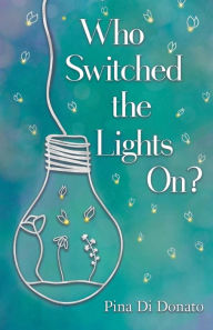 Title: Who Switched the Lights On?, Author: Pina Di Donato