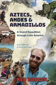 Title: Aztecs, Andes and Armadillos: A Grand Expedition through Latin America, Author: Red Baxter