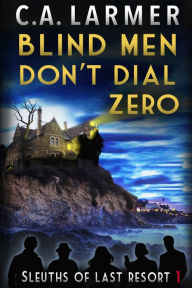 Title: Blind Men Don't Dial Zero, Author: C. A. Larmer
