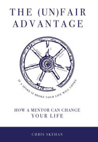 Title: The (Un)Fair Advantage: How a mentor can change your life., Author: Chris Skehan