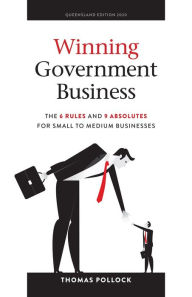 Title: Winning Government Business: The 6 Rules and 9 Absolutes for Small to Medium Businesses, Author: Thomas Pollock