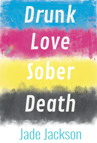 Drunk Love Sober Death: Poetry by Jade Jackson