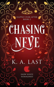 Title: Chasing Neve: Snow White Reimagined, Author: K A Last