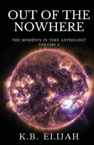 Title: Out of the Nowhere, Author: K. B. Elijah