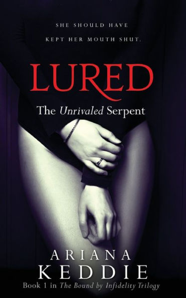 Lured: The Unrivaled Serpent (Bound by Infidelity Trilogy Book 1)