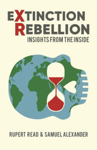 Title: Extinction Rebellion: Insights from the Inside, Author: Rupert Read