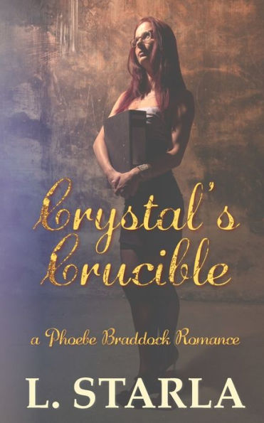 Crystal's Crucible: A Phoebe Braddock Romance