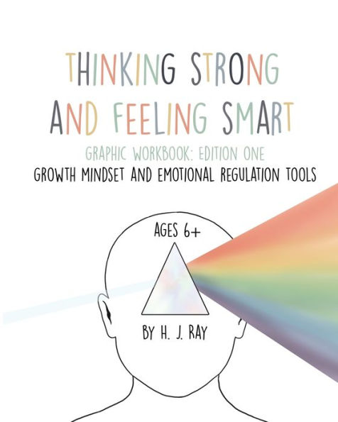 Thinking Strong and Feeling Smart: For Building A Strong Growth Mindset With Practical Emotional Regulation Techniques