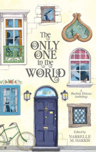Title: The Only One in the World: A Sherlock Holmes Anthology, Author: Narrelle M Harris