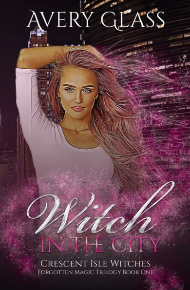 Witch in the City: Forbidden Magic Trilogy Book One