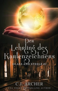 Title: Der Lehrling des Kartenzeichners: Glass and Steele, Author: C. J. Archer
