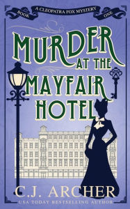 Title: Murder at the Mayfair Hotel, Author: C. J. Archer