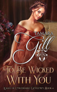 Title: To Be Wicked with You, Author: Tamara Gill