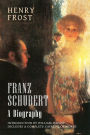 Franz Schubert: A Biography