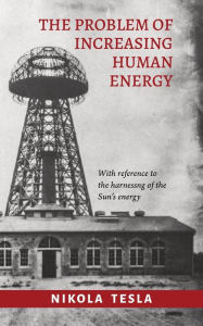 Title: The Problem of Increasing Human Energy, Author: Nikola Tesla