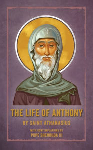 Title: The Life of Anthony: With Contemplations by Pope Shenouda III, Author: Saint Athanasius