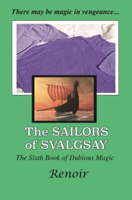 Title: The Sailors of Svalgsay: The Sixth Book of Dubious Magic, Author: Renoir