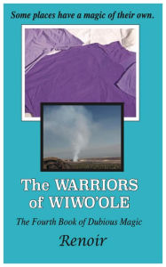 Title: The Warriors of Wiwo'ole: The Fourth Book of Dubious Magic, Author: Renoir