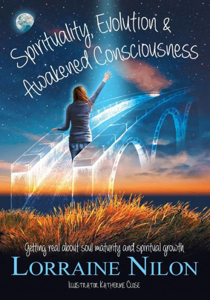 Spirituality, Evolution and Awakened Consciousness: Getting Real About Soul Maturity Spiritual Growth