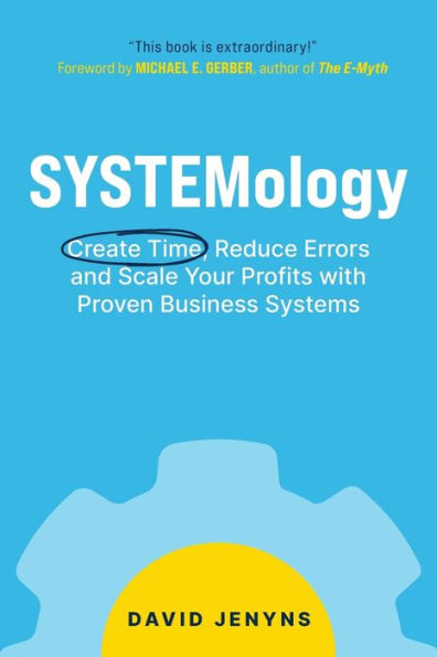 SYSTEMology: Create time, reduce errors and scale your profits with proven business systems