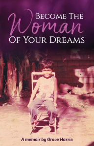 Title: Become The Woman of Your Dreams, Author: Grace Harris