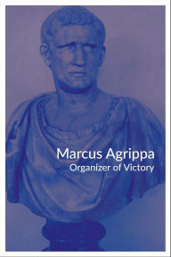 Title: Marcus Agrippa: Organizer of Victory, Author: F. A. Wright