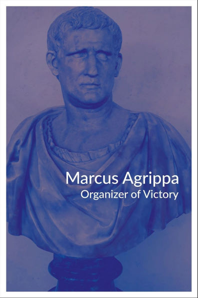 Marcus Agrippa: Organizer of Victory