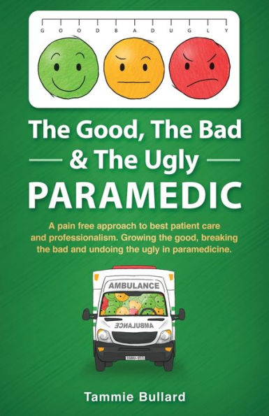 the good, bad & ugly Paramedic: A book for growing breaking and undoing paramedicine