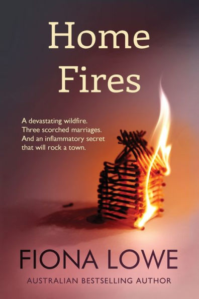 Home Fires: a devastating wildfire, three scorched marriages and an inflammatory secret that will rock town.